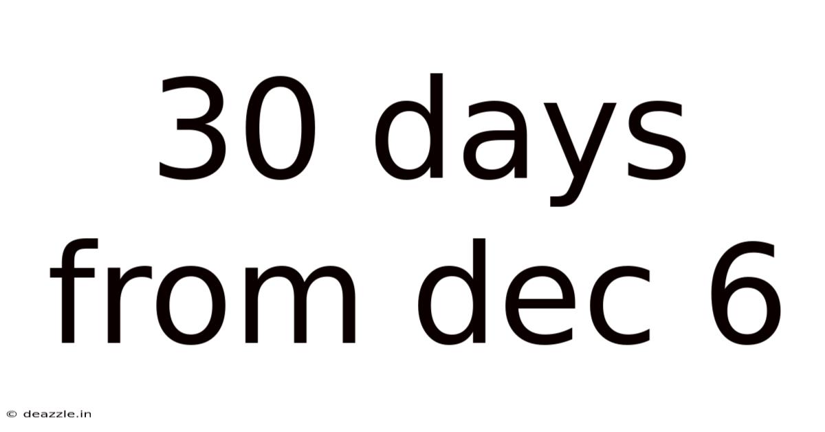 30 Days From Dec 6