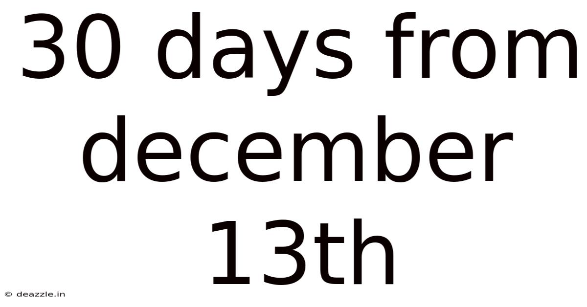 30 Days From December 13th