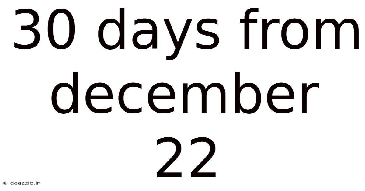 30 Days From December 22