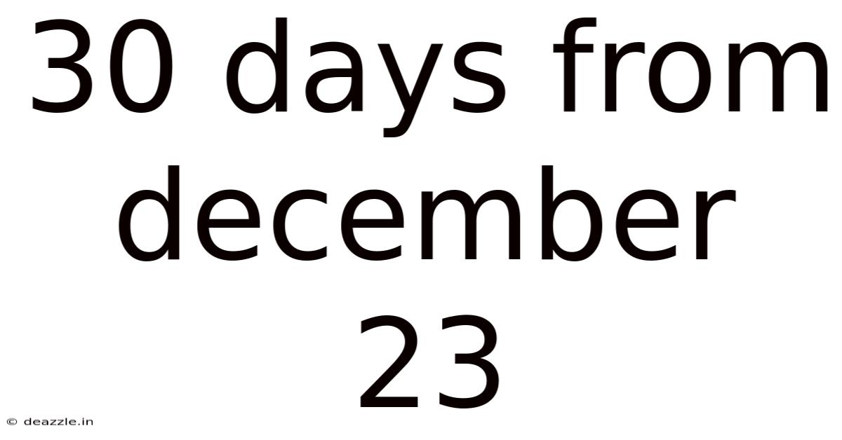30 Days From December 23