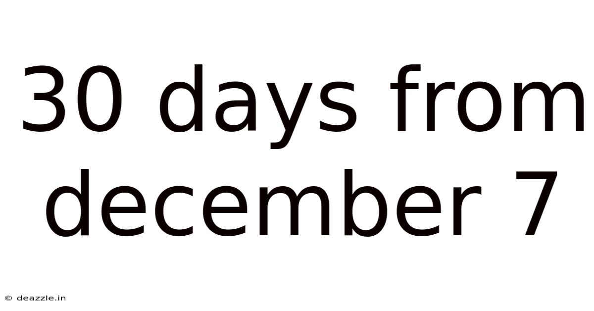 30 Days From December 7