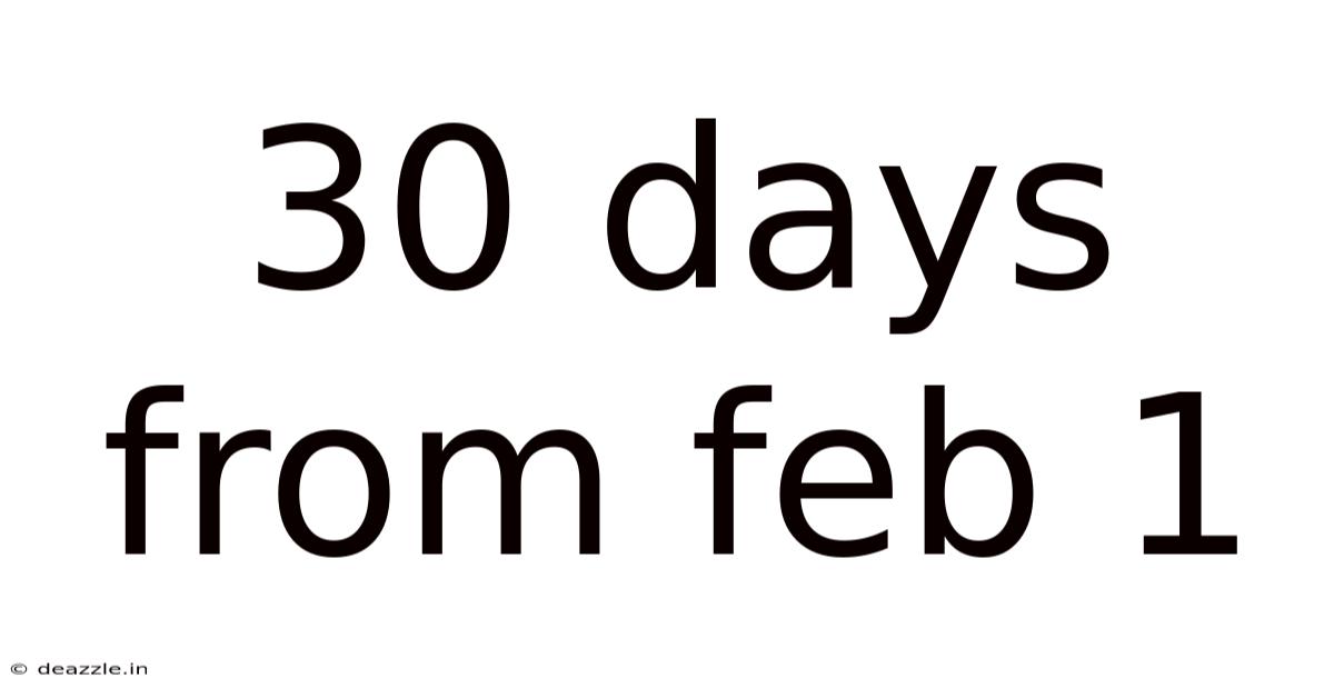 30 Days From Feb 1