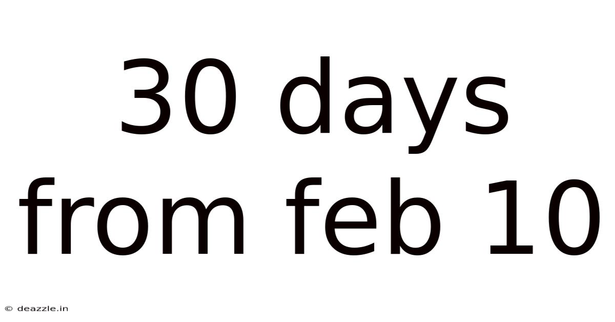 30 Days From Feb 10
