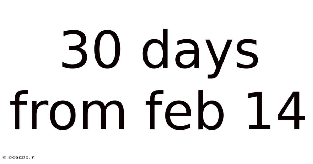 30 Days From Feb 14