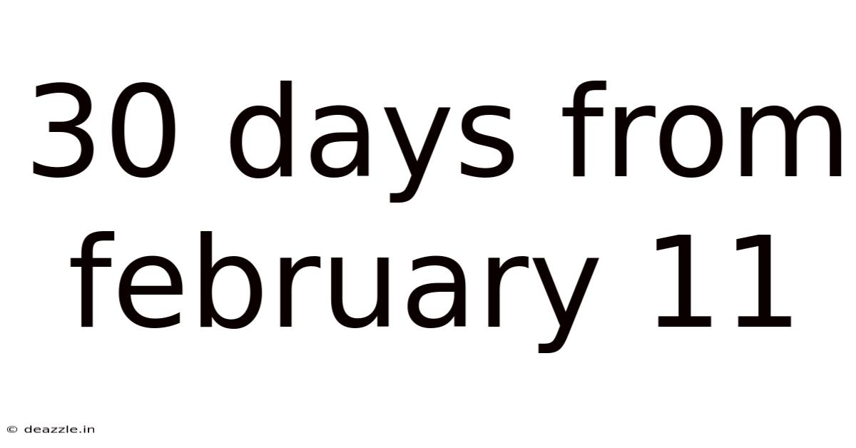 30 Days From February 11