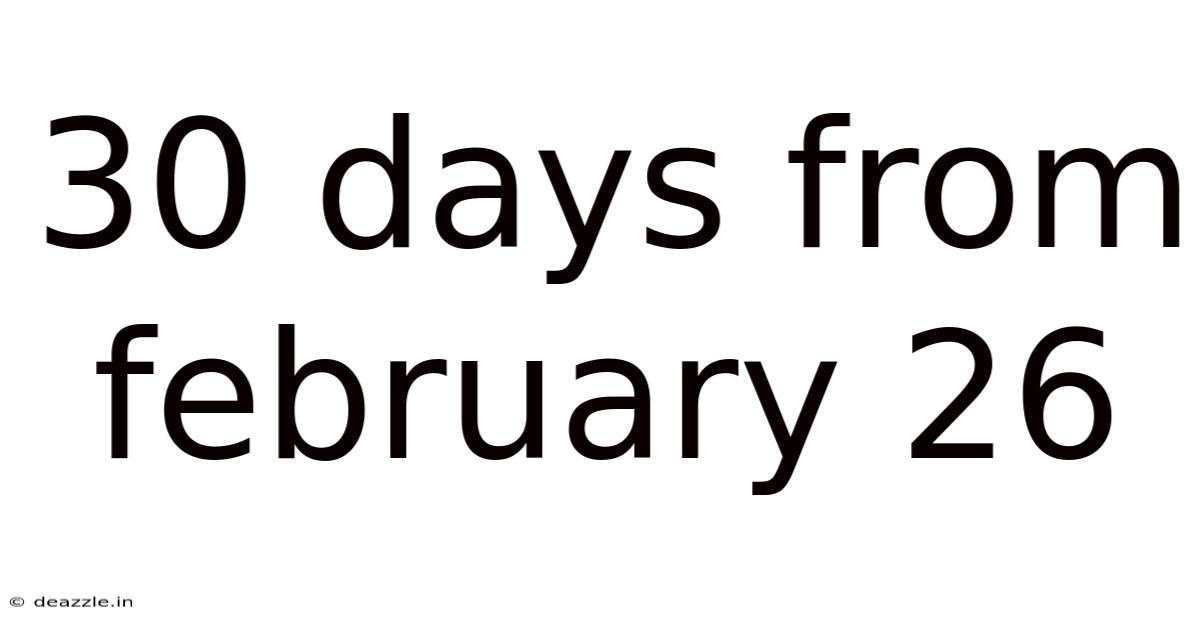 30 Days From February 26
