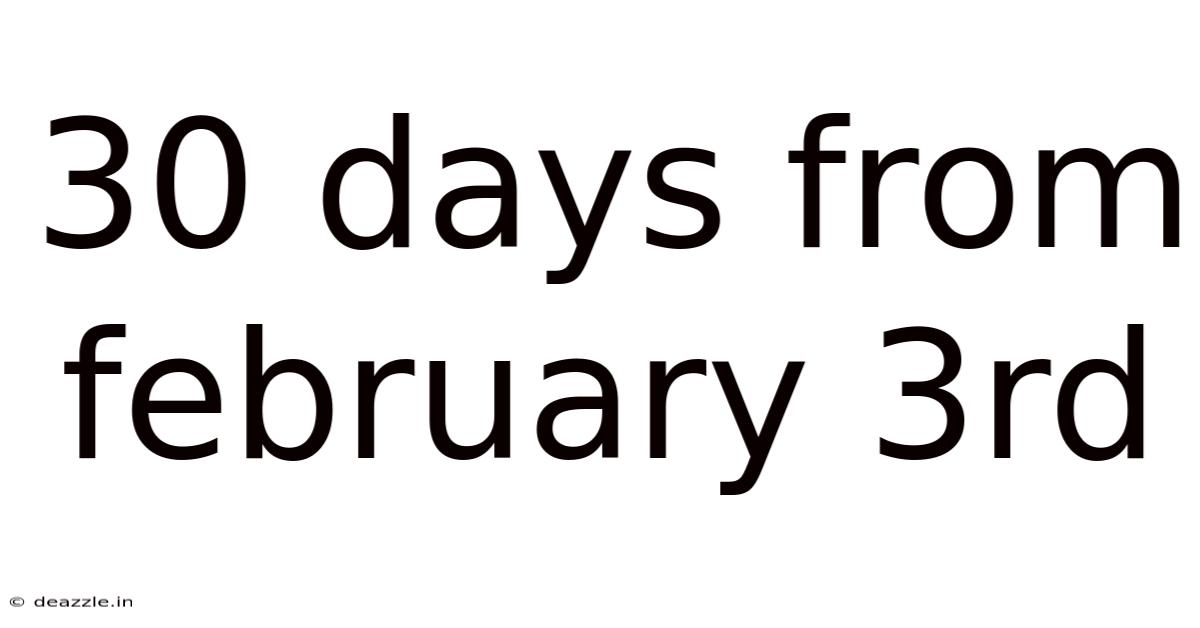 30 Days From February 3rd
