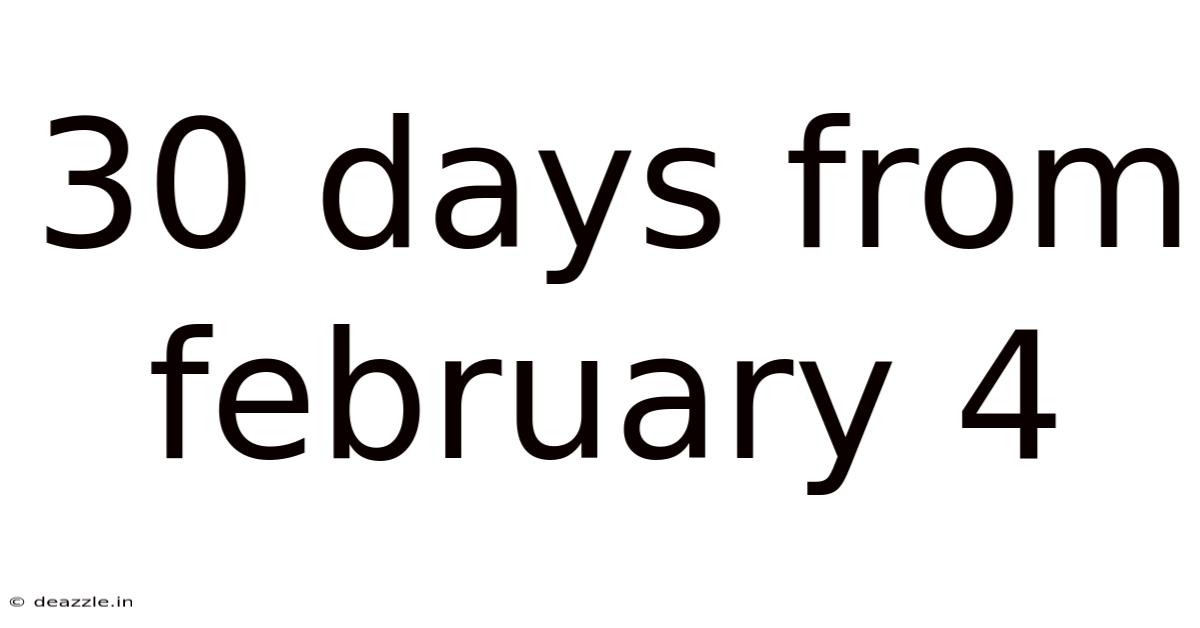 30 Days From February 4