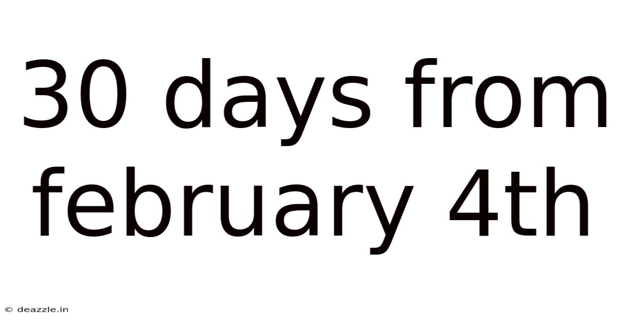 30 Days From February 4th