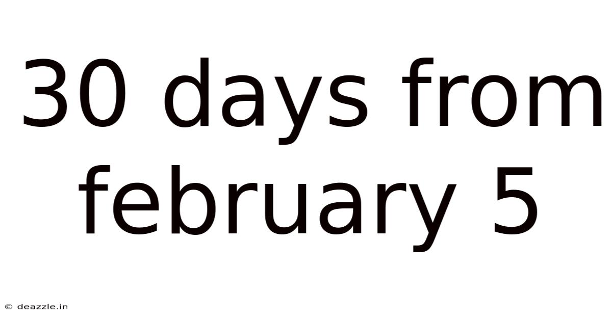 30 Days From February 5