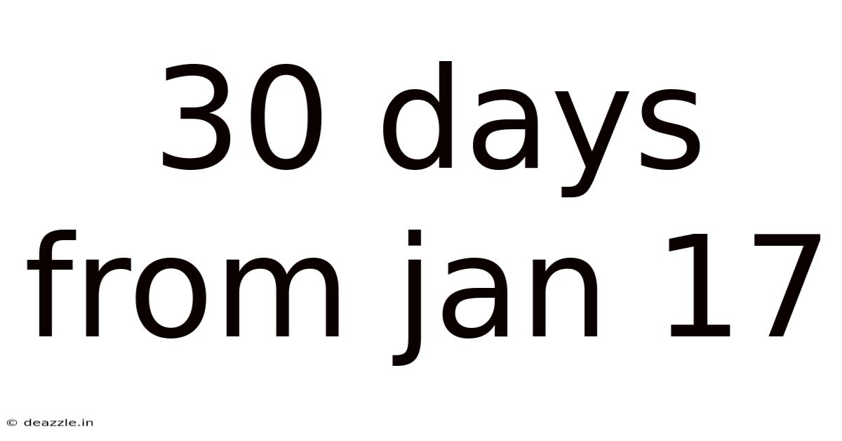 30 Days From Jan 17
