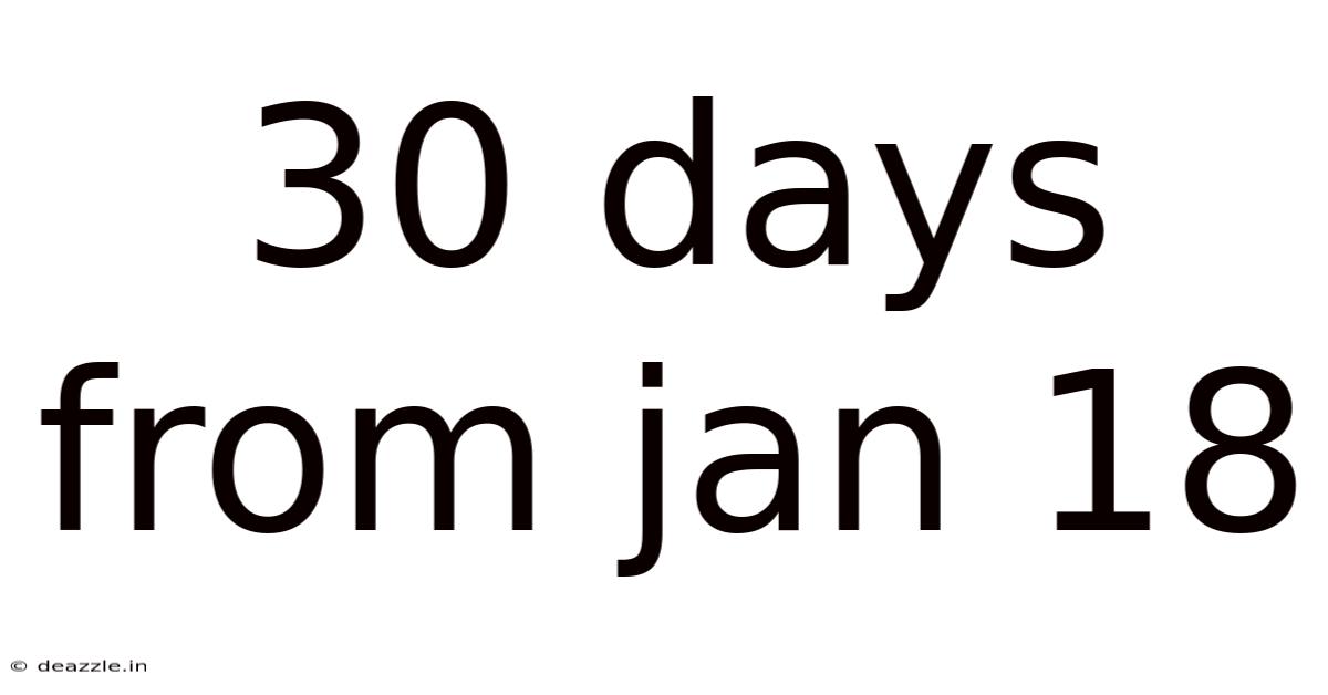 30 Days From Jan 18