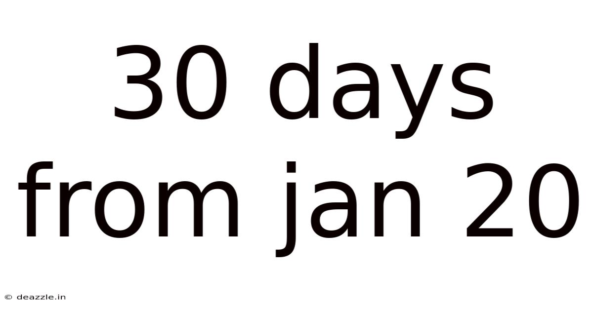 30 Days From Jan 20