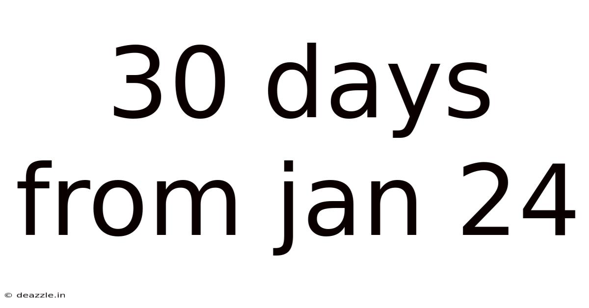 30 Days From Jan 24