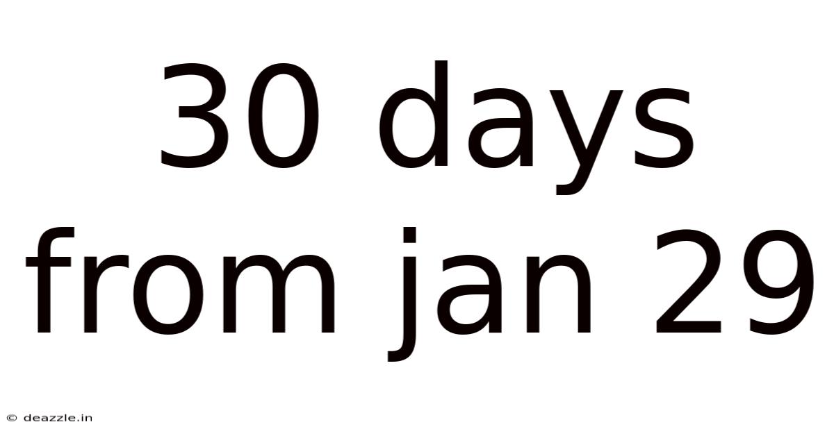 30 Days From Jan 29