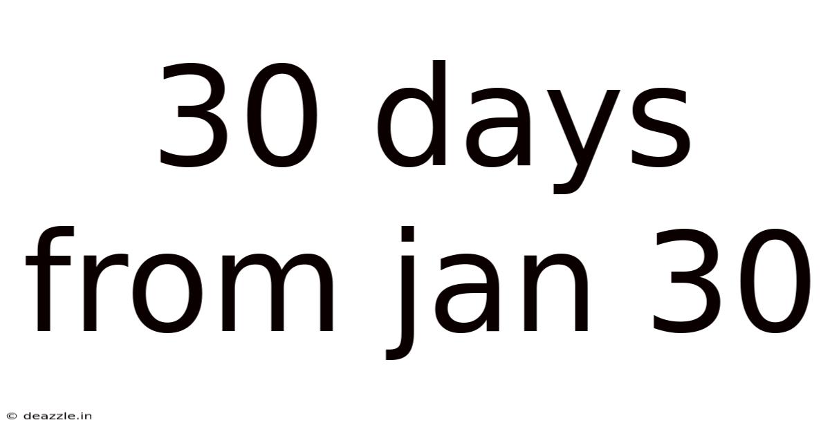 30 Days From Jan 30