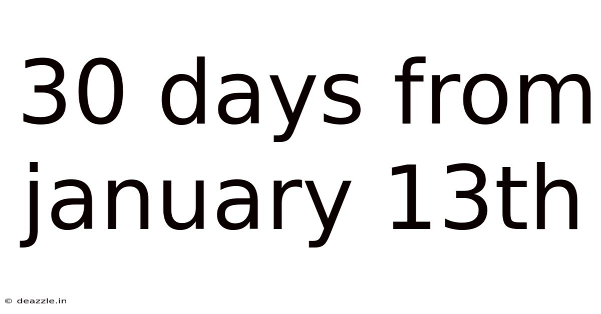 30 Days From January 13th