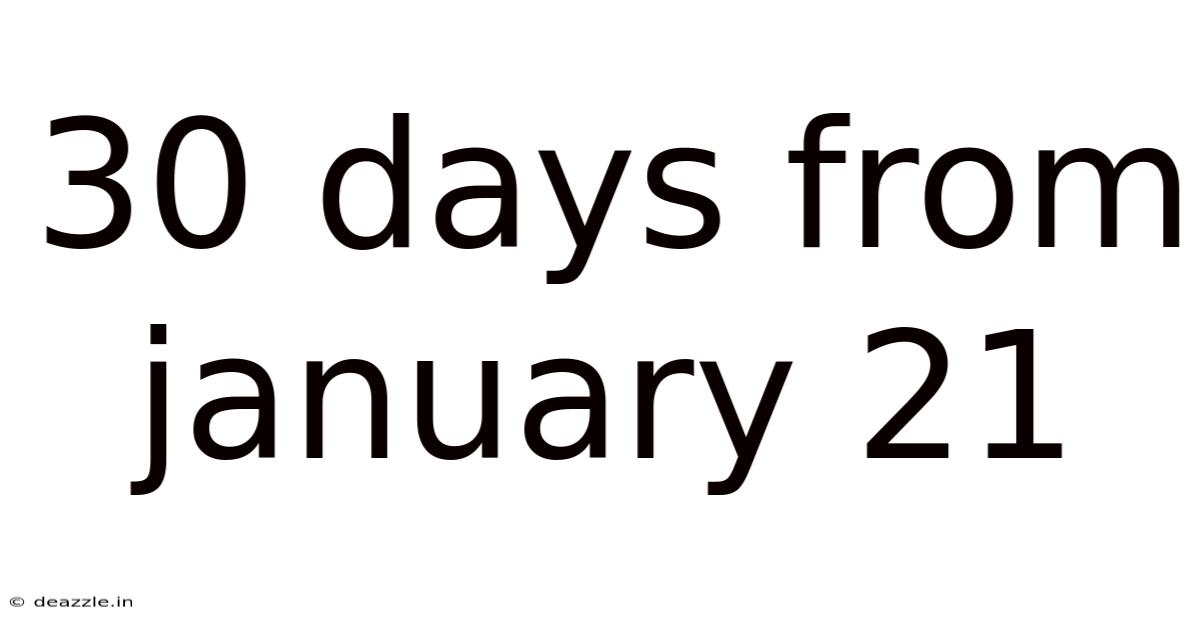 30 Days From January 21