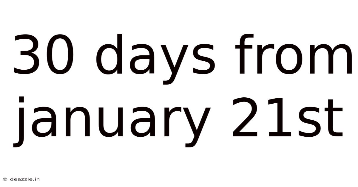 30 Days From January 21st