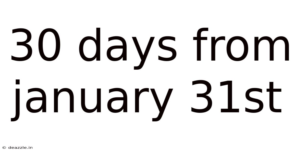 30 Days From January 31st