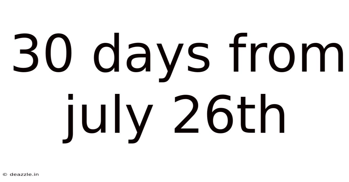 30 Days From July 26th