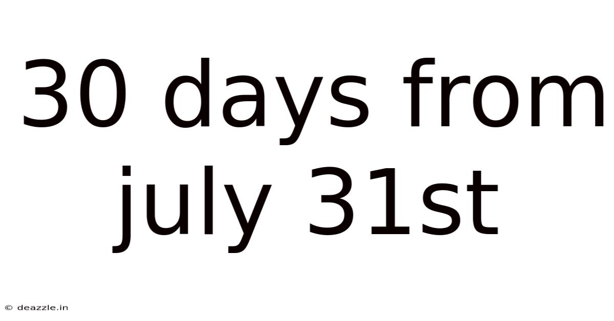 30 Days From July 31st