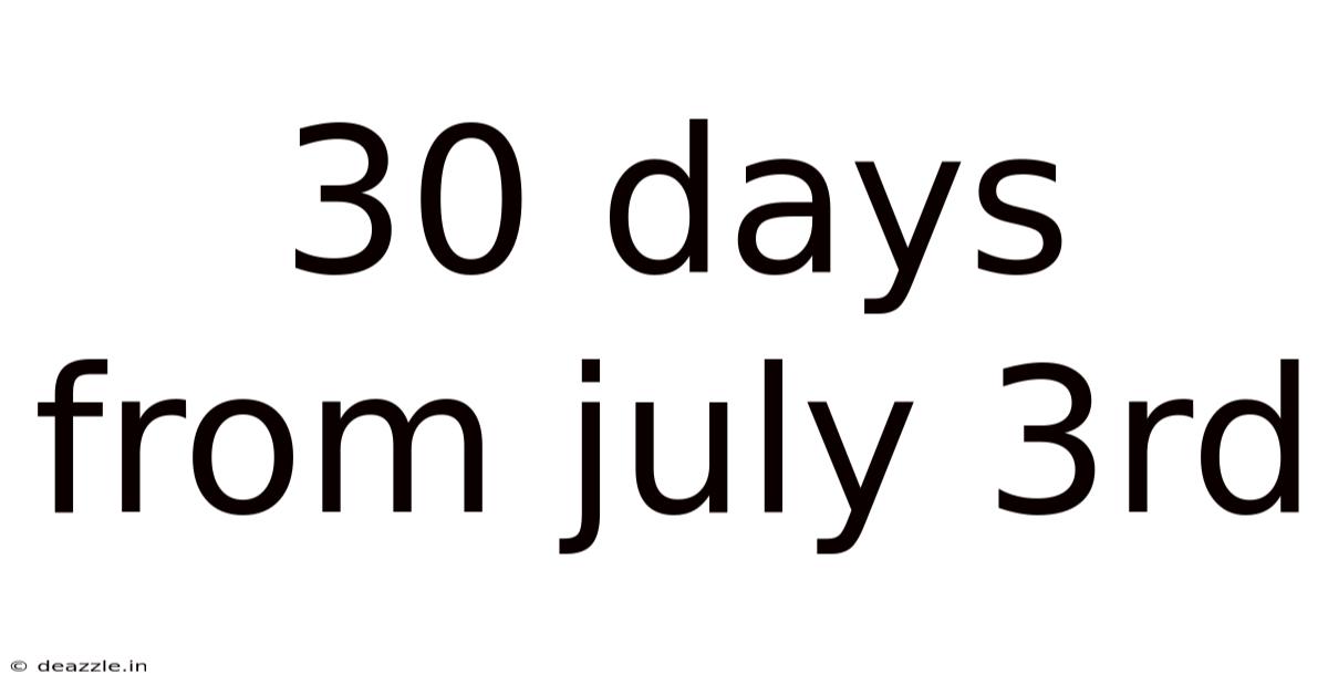 30 Days From July 3rd