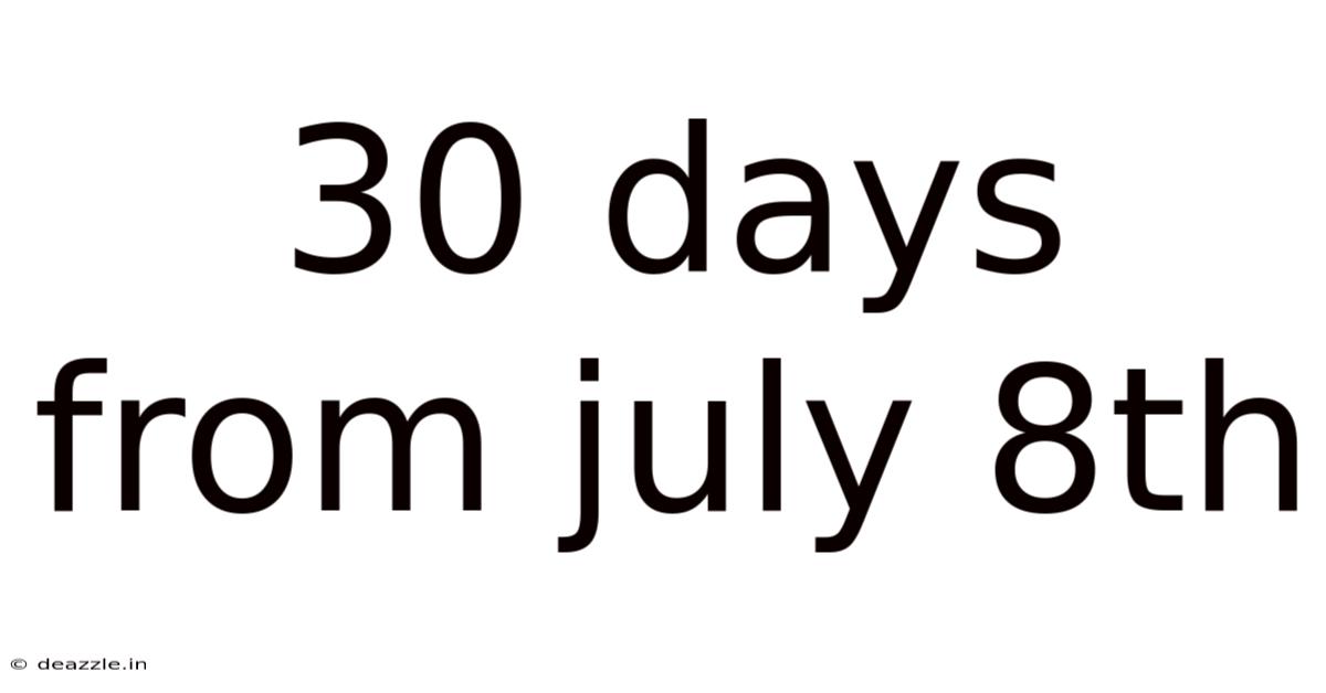 30 Days From July 8th