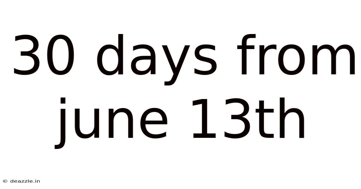 30 Days From June 13th