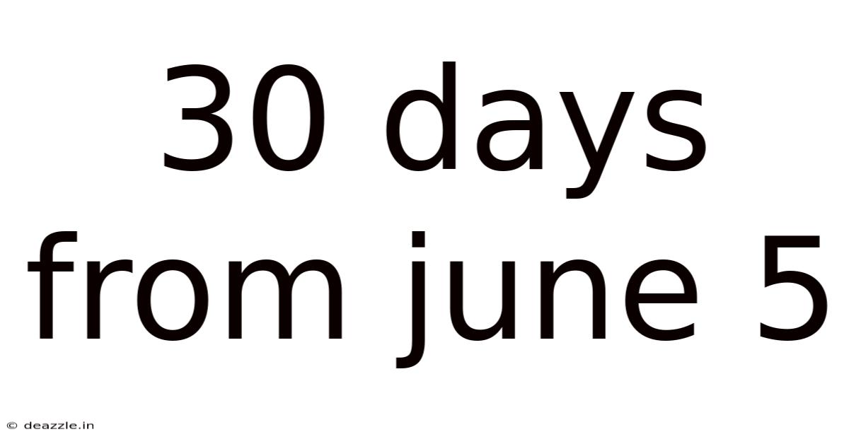 30 Days From June 5