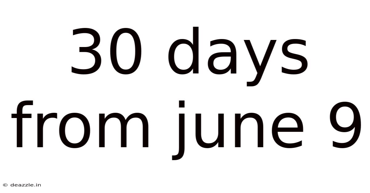 30 Days From June 9