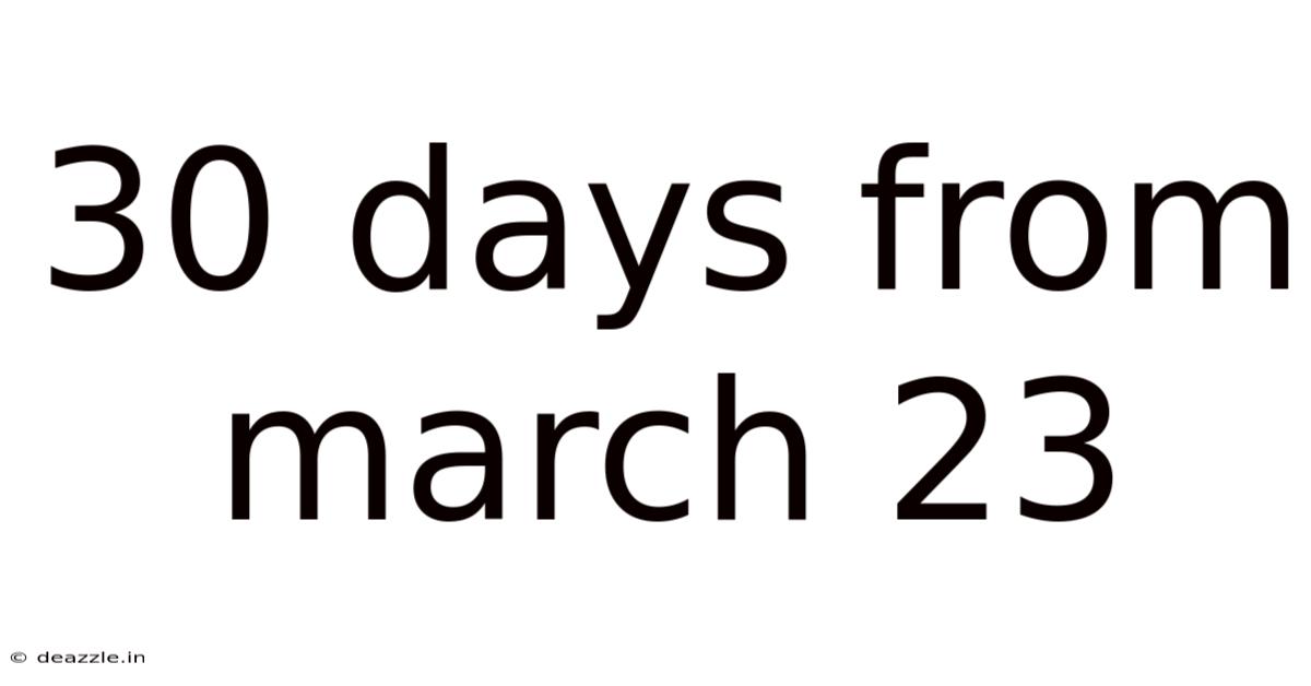 30 Days From March 23