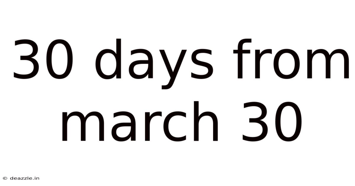 30 Days From March 30