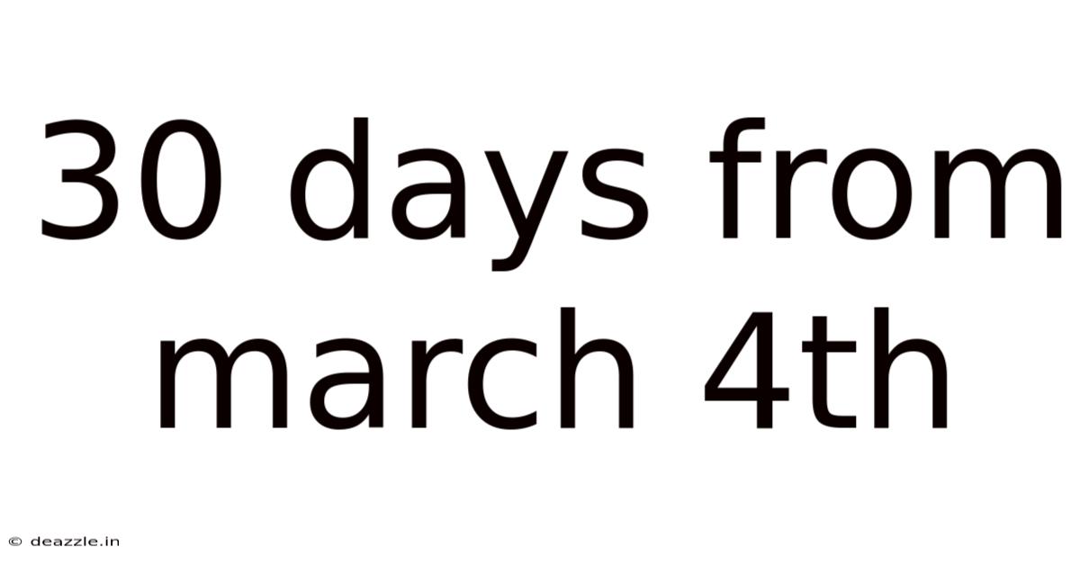 30 Days From March 4th