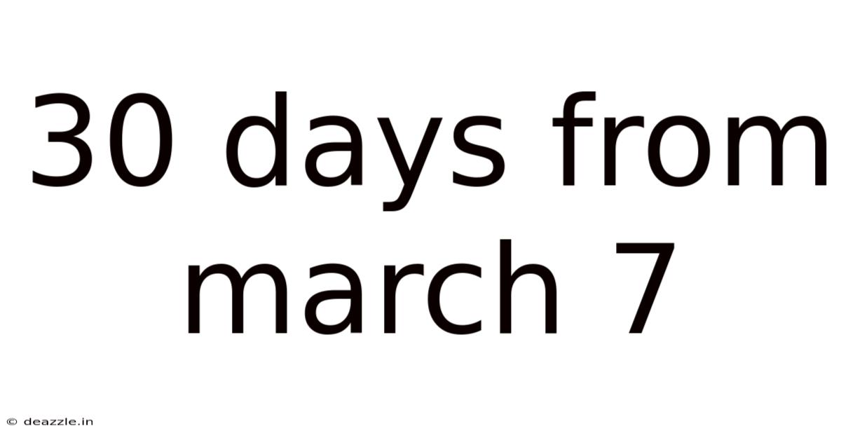 30 Days From March 7