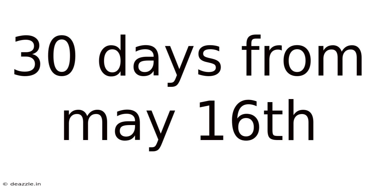 30 Days From May 16th