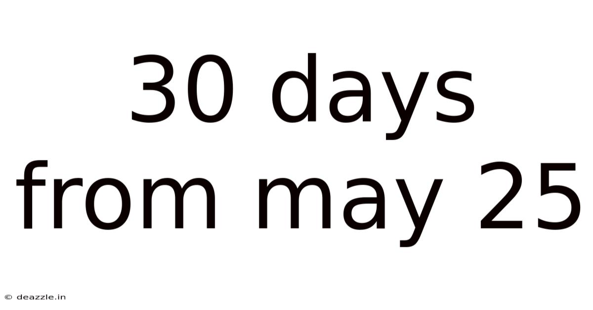 30 Days From May 25