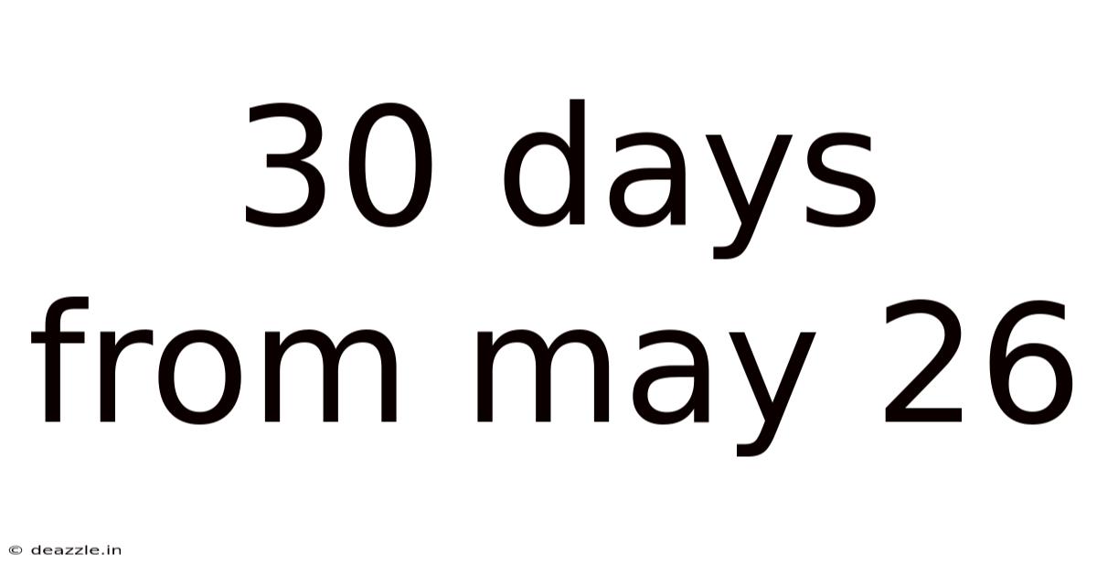 30 Days From May 26