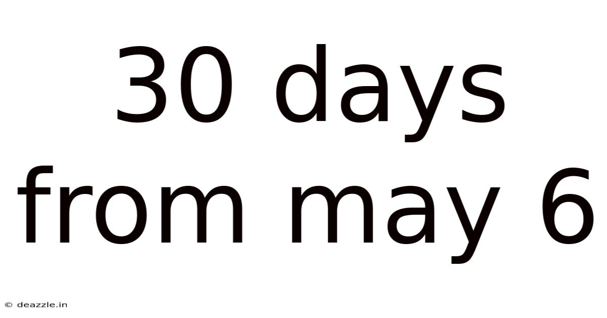 30 Days From May 6