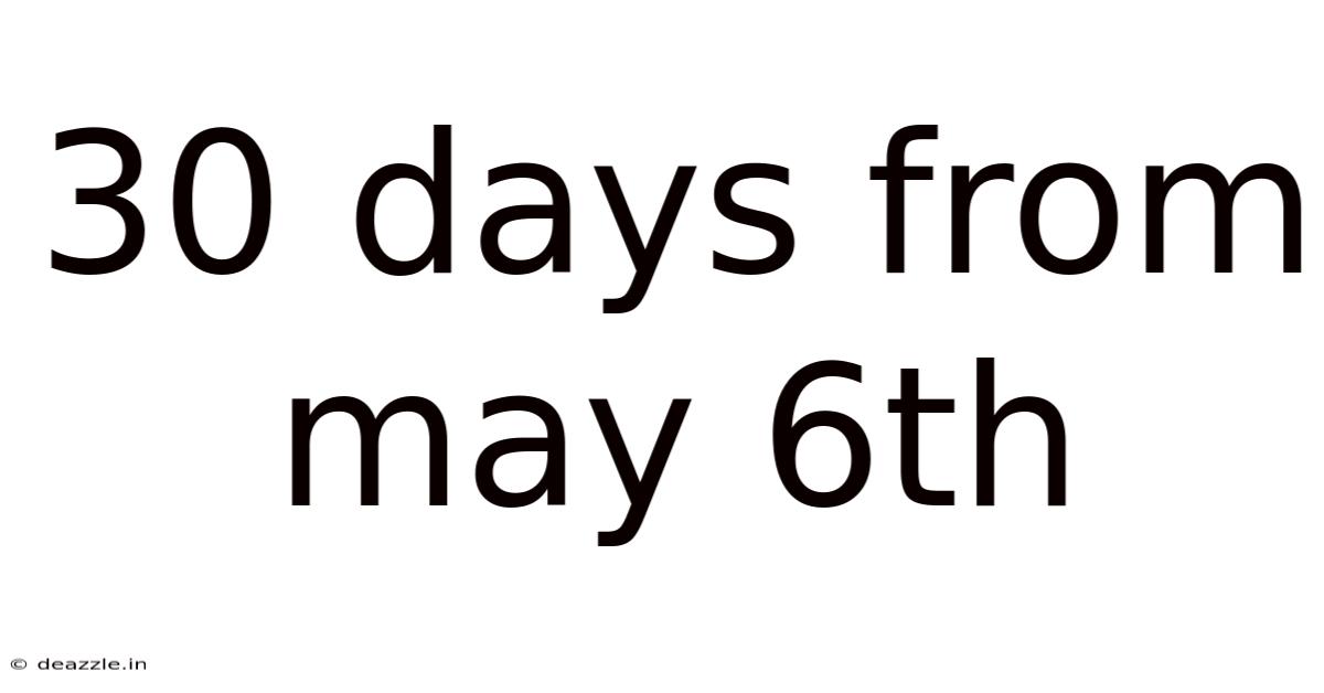 30 Days From May 6th