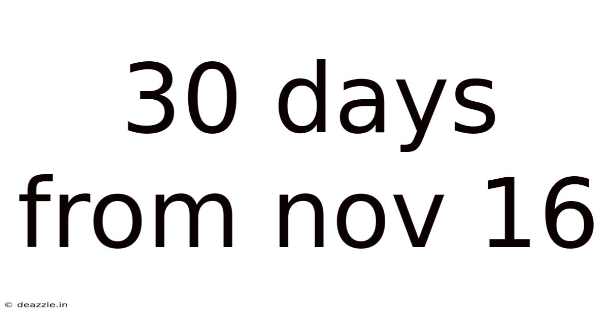 30 Days From Nov 16
