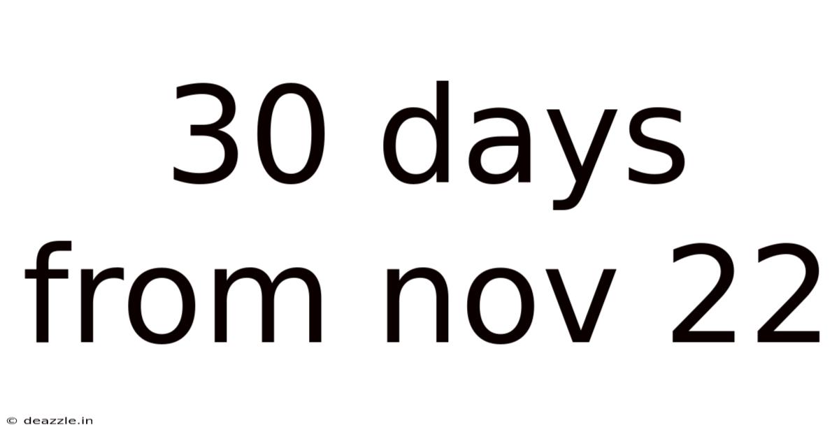30 Days From Nov 22