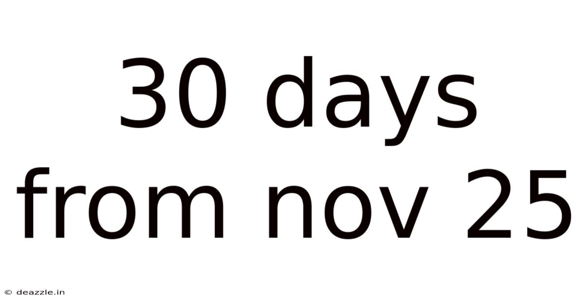 30 Days From Nov 25