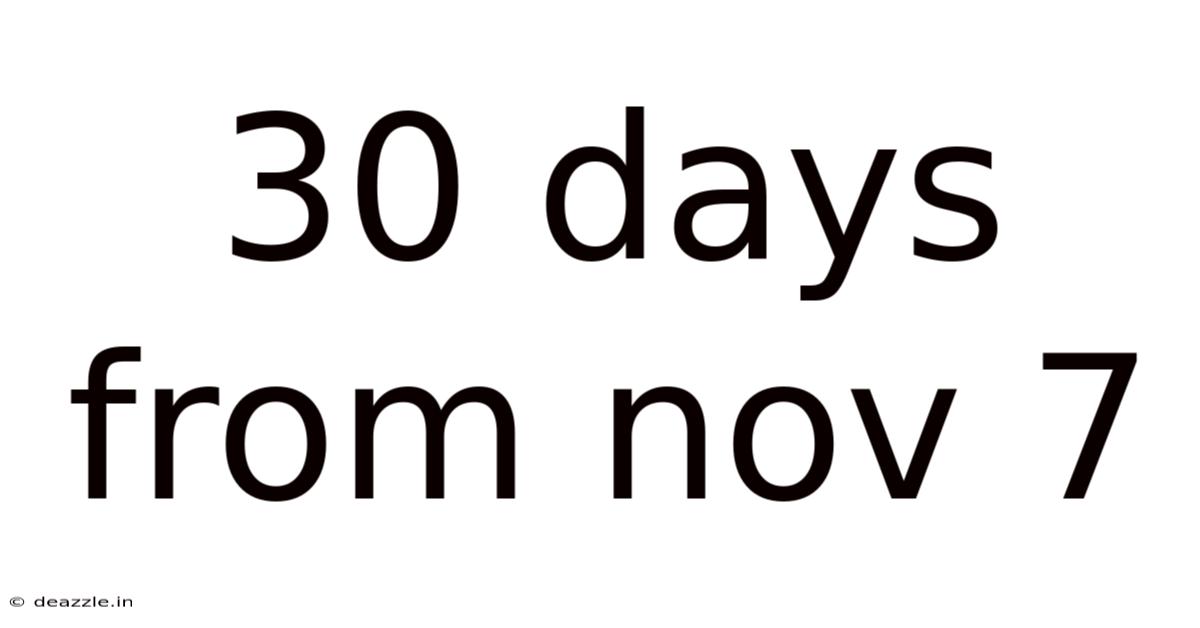 30 Days From Nov 7