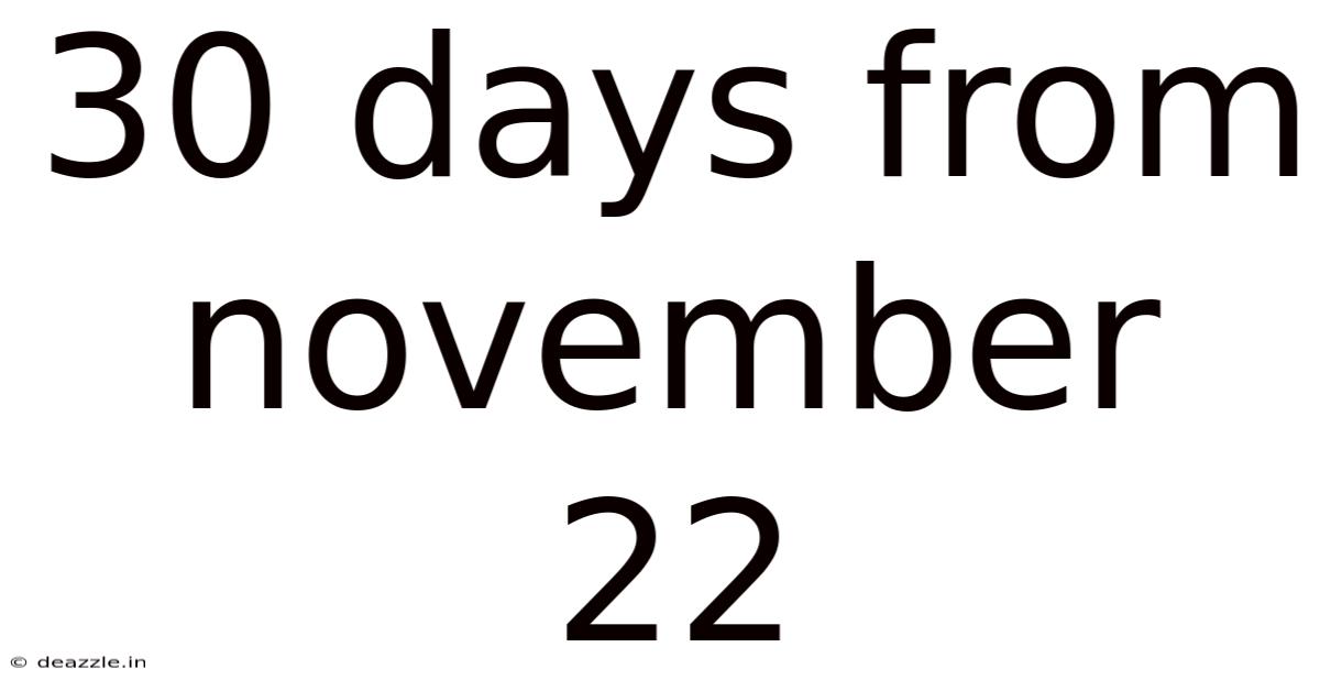 30 Days From November 22