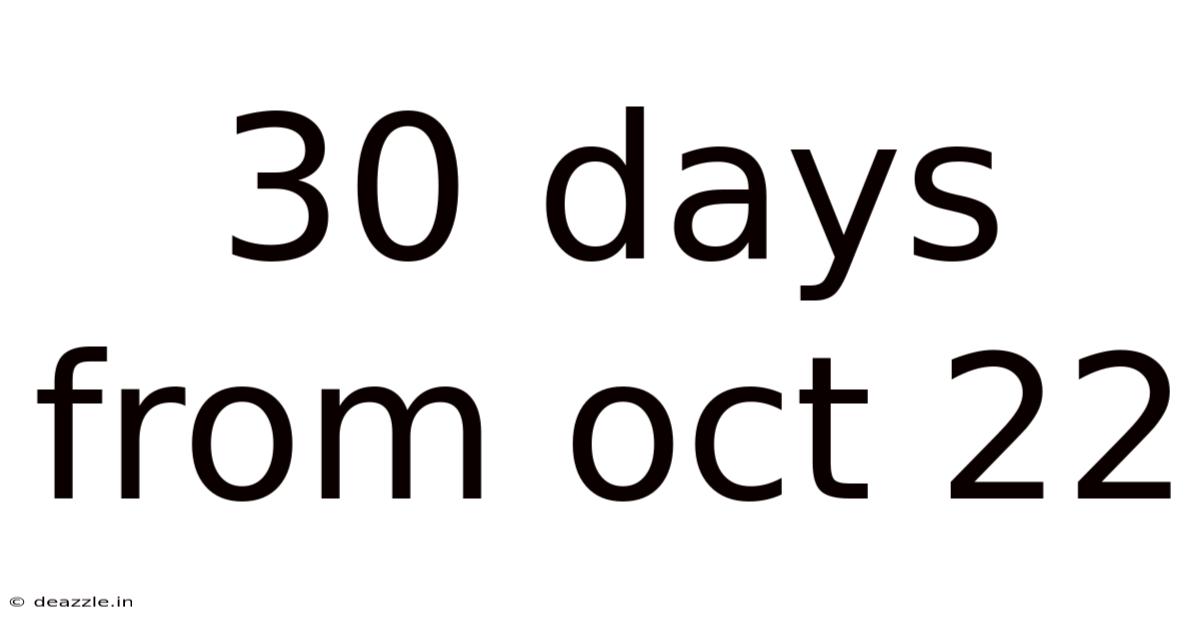 30 Days From Oct 22