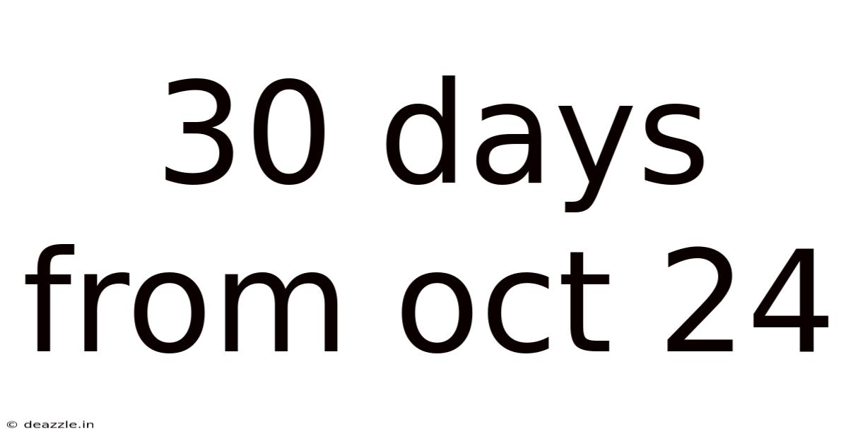 30 Days From Oct 24