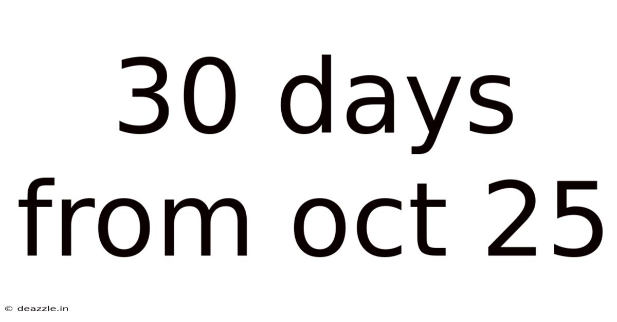 30 Days From Oct 25