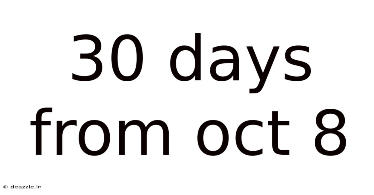 30 Days From Oct 8
