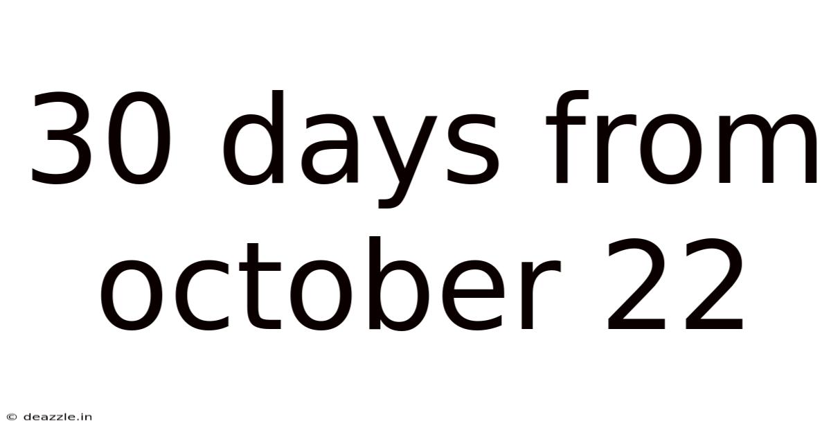30 Days From October 22